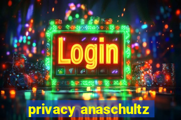 privacy anaschultz